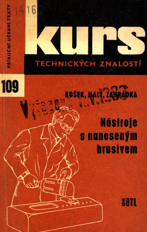 Nástroje s naneseným brusivem :Popis a druhy brusných nástrojů a pomůcek : Určeno dělníkům, učnům a studentům