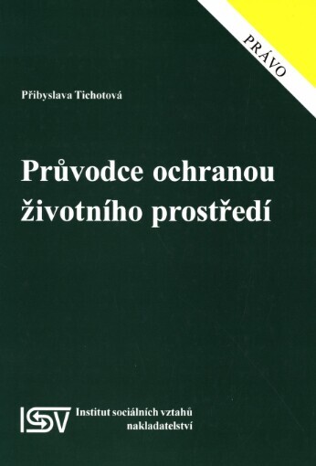 Průvodce ochranou životního prostředí :příručka pro průmyslové podniky, podniky služeb, občanská sdružení, obce a další subjekty
