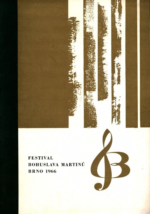 Festival Bohuslava Martinů = The Bohuslav Martinů festival = Bohuslav-Martinů-Festival : Brno 1.-9. října 1966 : Brno 1st-9th October 1966 : Brno, 1.-9. Oktober 1966 : 1. mezinárodní hudební festival v Brně : First Brno international musical festival : 1. International Musikfestspiele Brno