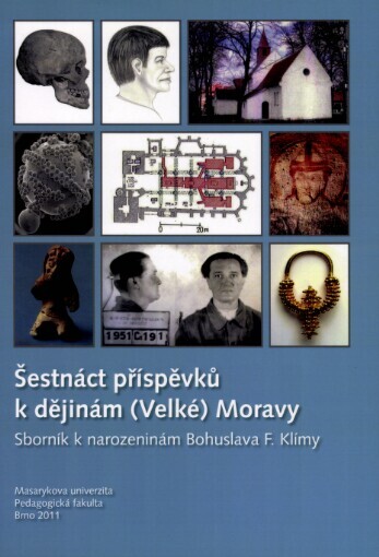 Šestnáct příspěvků k dějinám (Velké) Moravy: sborník k narozeninám Bohuslava F. Klímy