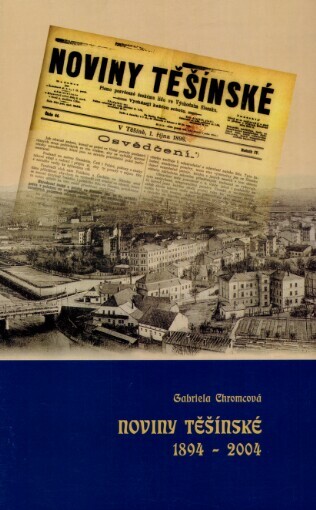 Noviny Těšínské :písmo posvěcené českému lidu ve Východním Slezsku 1894-2004 : (k 110. výročí založení)