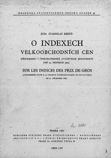 O indexech velkoobchodních cen: (předneseno v Československé statistické společnosti dne 11. prosince 1931) = Sur les indices des prix de gros : (Conférence faite à la Société tchécoslovaque de statistigue le 11 décembre 1931)