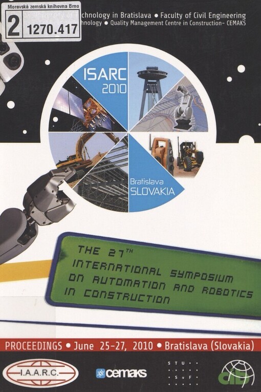 27th International Symposium on Automation and Robotics in Construction: ISARC 2010 : June 25-27, 2010, Bratislava (Slovakia) : proceedings