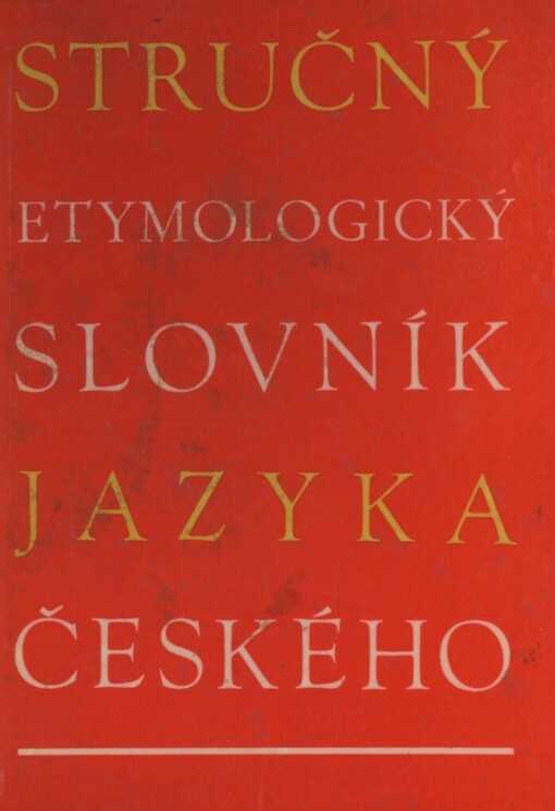 Stručný etymologický slovník jazyka českého se zvláštním zřetelem k slovům kulturním a cizím