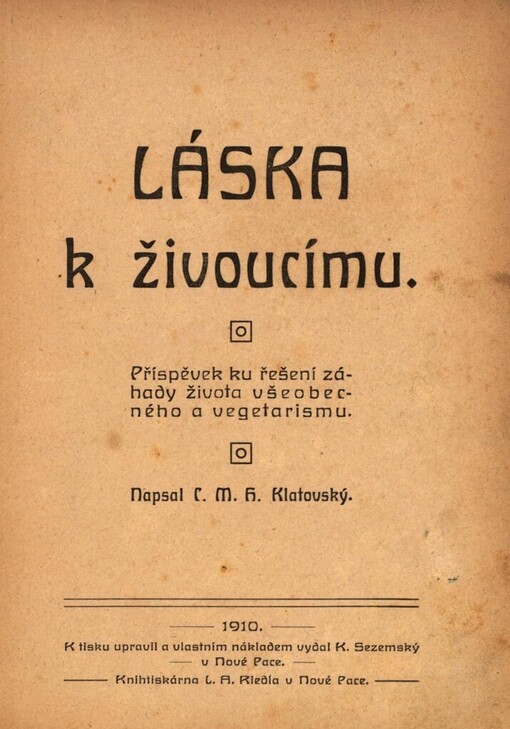 Láska k živoucímu :příspěvek ku řešení záhady života všeobecného a vegetarismu