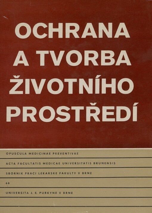 Ochrana a tvorba životního prostředí: soubor prací a diskusních příspěvků přednesených na vědecké konferenci lékařské fakulty Univerzity J.E. Purkyně v Brně dne 24. května 1978