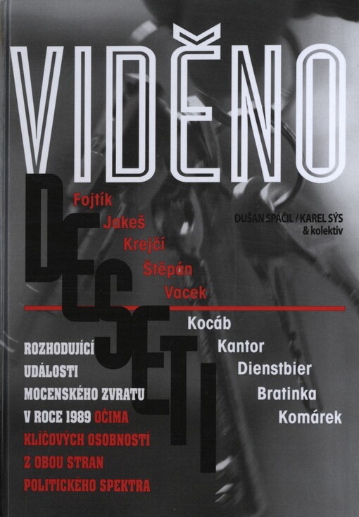 Viděno deseti: rozhodující události mocenského zvratu v roce 1989 očima klíčových osobností z obou stran politického spektra : Fojtík, Jakeš, Krejčí, Štěpán, Vacek - Kocáb, Kantor, Dienstbier, Bratinka, Komárek