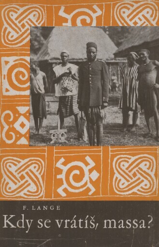 Kdy se vrátíš, massa? :Mezi jezerem Čadským a Boží horou : Zážitky z bojů o Kamerun : [Podle deníkových zápisků a líčení kamerunského bojovníka K.E. Schulze]