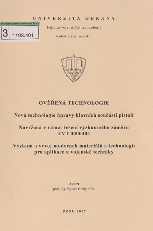 Ověřená technologie: nová technologie úpravy hlavních součástí pistolí : navržena v rámci řešení výzkumného záměru FVT 0000404 Výzkum a vývoj moderních materiálů a technologií pro aplikace u vojenské techniky