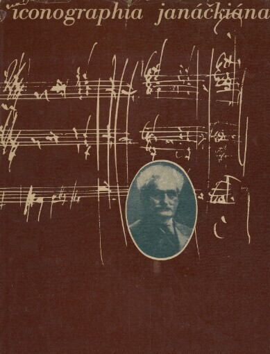 Iconographia Janáčkiána: K 120. výročí narození Leoše Janáčka
