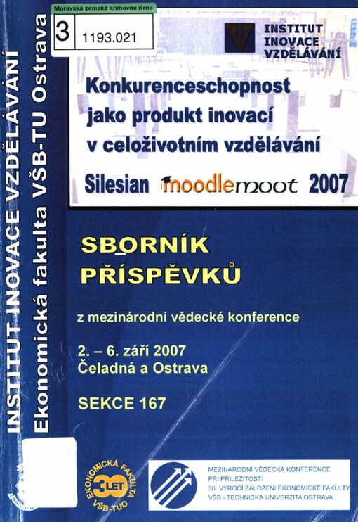 Konkurenceschopnost jako produkt inovací v celoživotním vzdělávání :sekce 167 : Silesian Moodle Moot 2007 : sborník příspěvků mezinárodní vědecké konference : 2.-6. září 2007, Čeladná a Ostrava