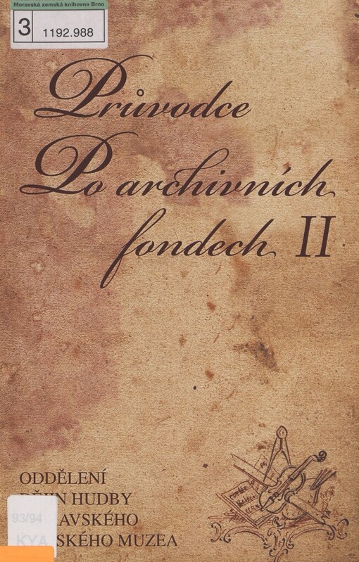 Průvodce po archivních fondech II: Oddělení dějin hudby Moravského zemského muzea : (přírůstky za léta 1971-2001 a doplňky)