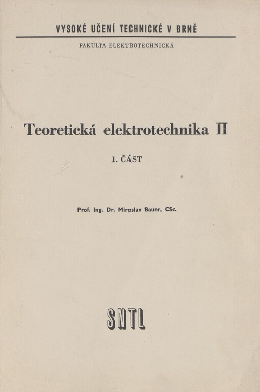 Teoretická elektrotechnika :Určeno pro posl. elektrotechn. fak.1. [díl],Fyzikální základy elektrických obvodů