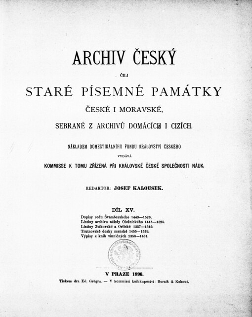 Archiv český, čili, Staré písemné památky české i moravské, sebrané z archivů domácích i cizích.Díl XV