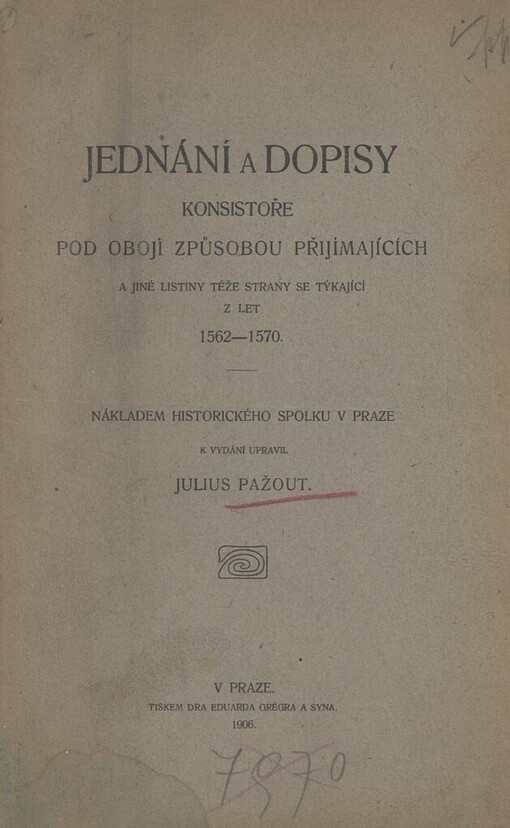 Jednání a dopisy konsistoře katolické a pod obojí.Nové řady díl I.,Jednání a dopisy konsistoře pod obojí způsobou přijímajících a jiné listiny téže strany se týkající z let 1562-1570