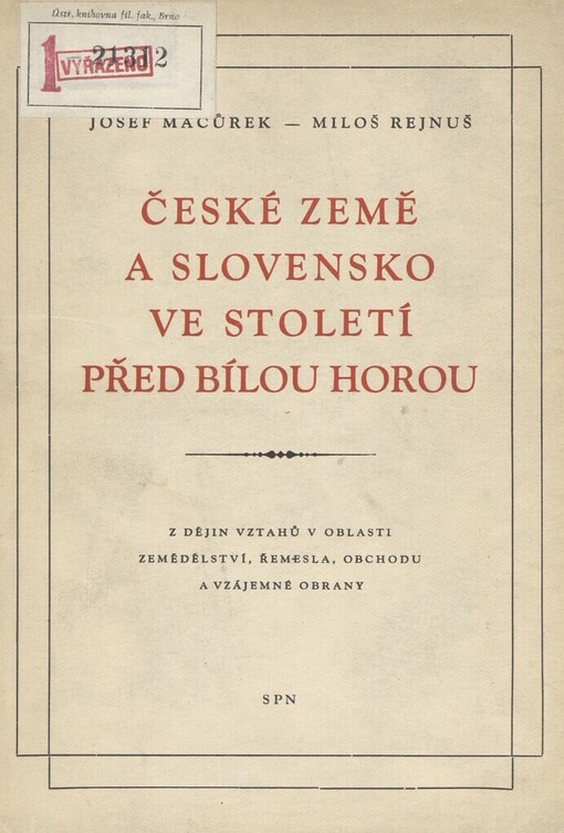 České země a Slovensko ve století před Bílou horou :z dějin vztahů v oblasti zemědělství, řemesla, obchodu a vzájemné obrany