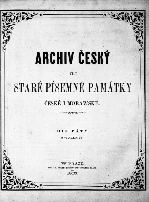 Archiv český, čili, Staré písemné památky české i morawské :z archivůw domácích i cizích.Díl pátý