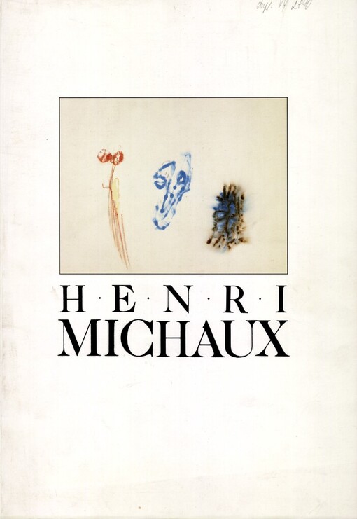 Henri Michaux: Galerie hlavního města Prahy, Staroměstská radnice, II. patro : [katalog k výstavě Praha 6. 5. - 20. 6. 1993