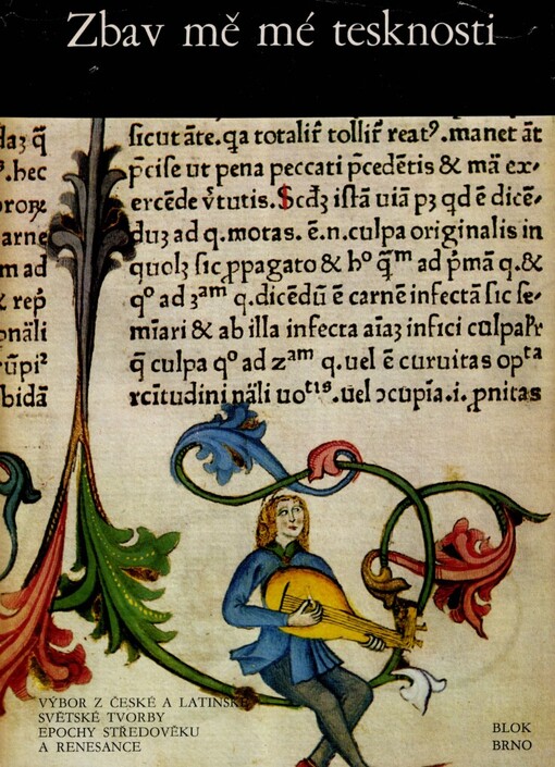 Zbav mě mé tesknosti :výbor z české a latinské světské tvorby epochy středověku a renesance