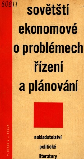 Sovětští ekonomové o problémech řízení a plánování :přehled hl. názorů ze sovět. diskuse o ukazatelích plánu a hmotných zájmech podniků : současná organ. řízení v SSSR