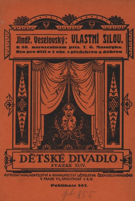 Vlastní silou: k osmdesátým narozeninám presidenta T.G. Masaryka : hra pro děti o třech obrazích s předehrou a dohrou