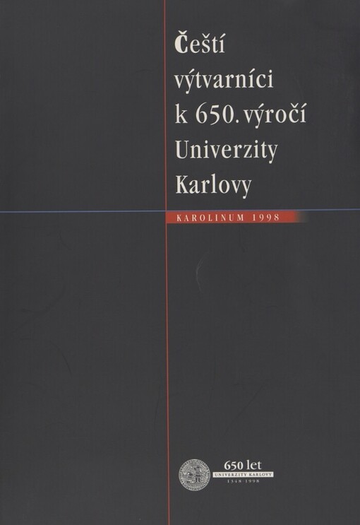 Katalog výstavy děl českých výtvarných umělců darovaných Univerzitě Karlově k 650. výročí jejího založení: Praha - Karolinum, 11. února-31. října 1998