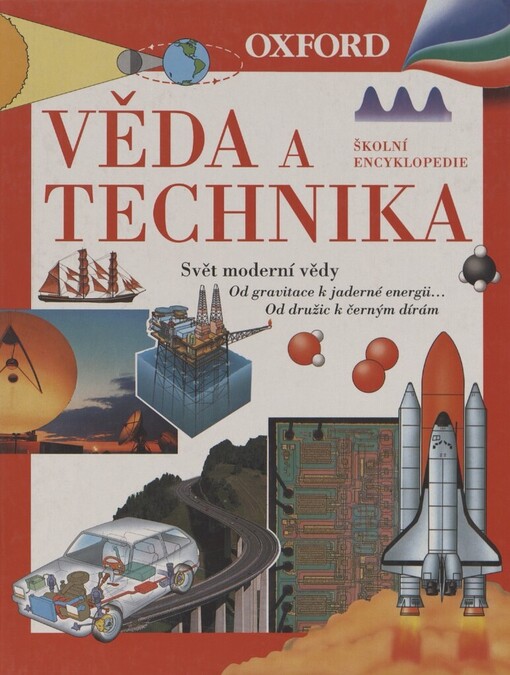 Věda a technika: svět moderní vědy : od gravitace k jaderné energii... : od družic k černým dírám