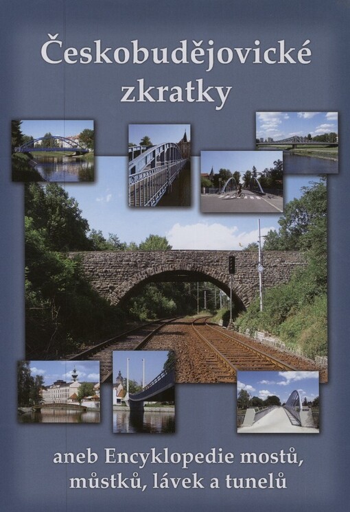 Českobudějovické zkratky, aneb, Encyklopedie mostů, můstků, lávek a tunelů