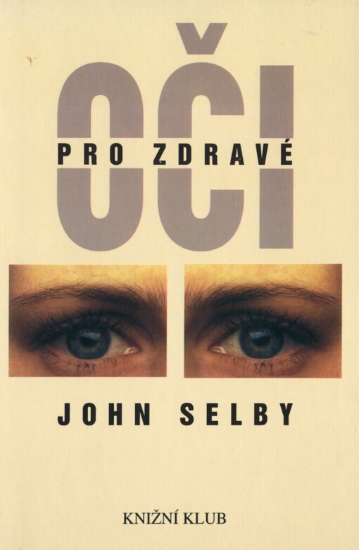 Pro zdravé oči: průvodce po klasických medicínských i alternativních léčebných metodách s cvičebními programy a návodem k samoléčbě