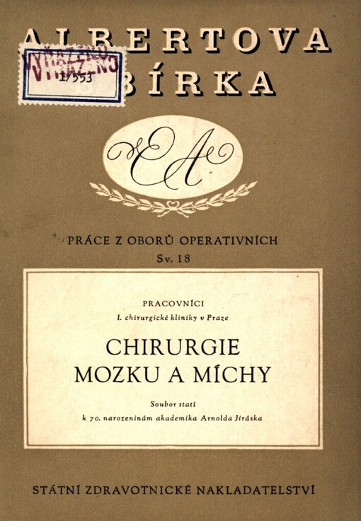 Chirurgie mozku a míchy :soubor statí k 70. narozeninám akademika Arnolda Jiráska