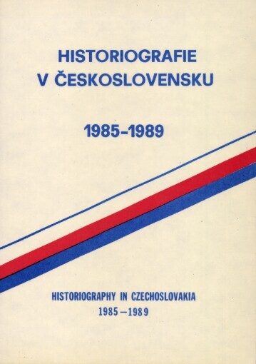 Historiografie v Československu 1985-1989 :výběrová bibliografie = Historiography in Czechoslovakia : selected bibliography