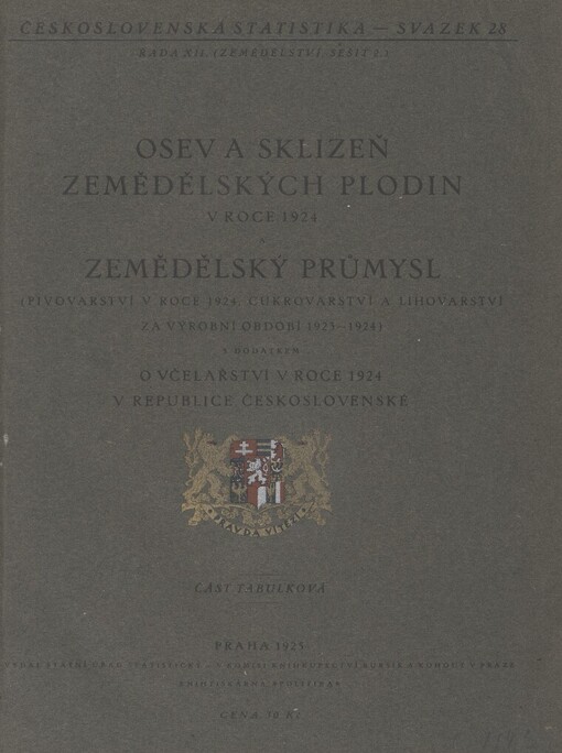 Osev a sklizeň zemědělských plodin v roce 1924 a zemědělský průmysl (pivovarství v roce 1924, cukrovarství a lihovarství za výrobní období 1923-1924) s dodatkem o včelařství v roce 1924 v republice Československé :část tabulková