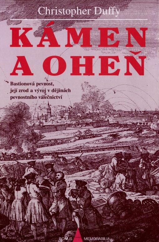Kámen a oheň : Bastionová pevnost, její zrod a vývoj v dějinách pevnostního válečnictví