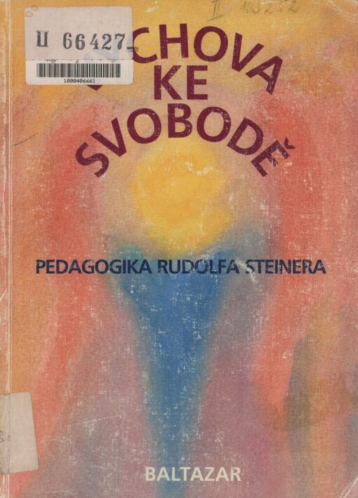Výchova ke svobodě: pedagogika Rudolfa Steinera : obrazy a zprávy ze světového hnutí svobodných waldorfských škol