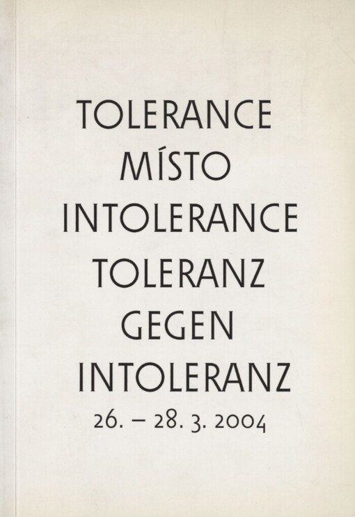 Tolerance místo intolerance =: Toleranz gegen Intoleranz : 26.-28.3.2004