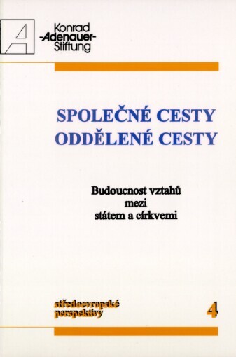 Společné cesty - oddělené cesty: budoucnost vztahů mezi státem a církvemi = Gemeinsaide Wege - getrennte Wege : die Zukunft der Beziehungen zwischen Staat und Kirchen