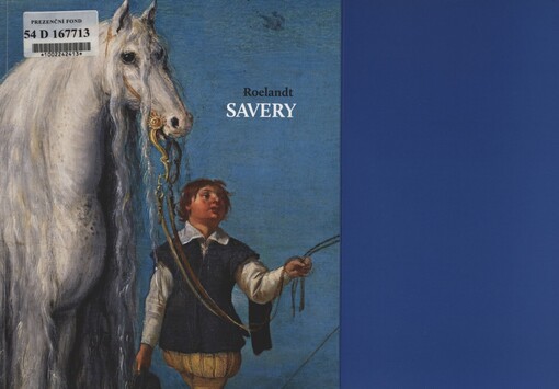 Roelandt Savery: malíř ve službách císaře Rudolfa II. = a painter in the services of emperor Rudolf II : [Praha, Národní galerie v Praze - Sbírka starého umění, Schwarzenberský palác, 8.12.2010-20.3.2011, Kotrijk, Broelmuseum, 21.4.2011-11.9.2011]