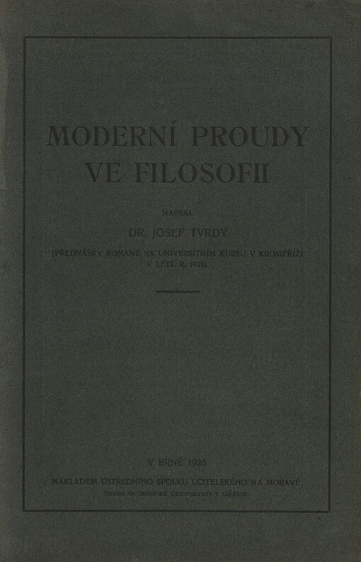 Moderní proudy ve filosofii : (přednášky konané na universitním kursu v Kroměříži v létě r. 1925)