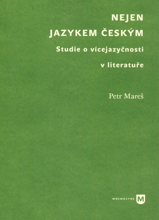 Nejen jazykem českým : studie o vícejazyčnosti v literatuře