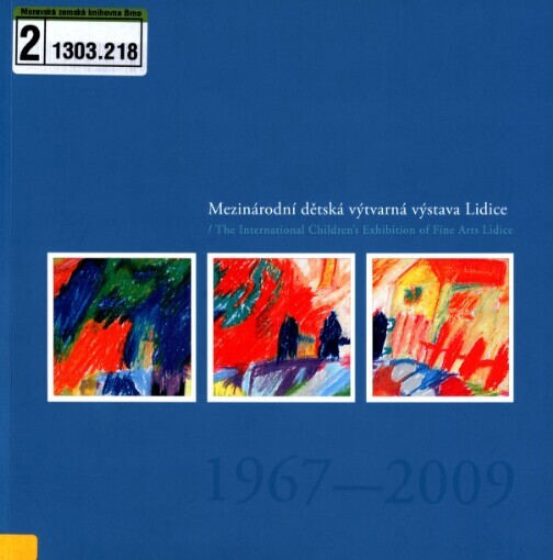 Mezinárodní dětská výtvarná výstava Lidice =The international children's exhibition of fine arts Lidice : 1967-2009