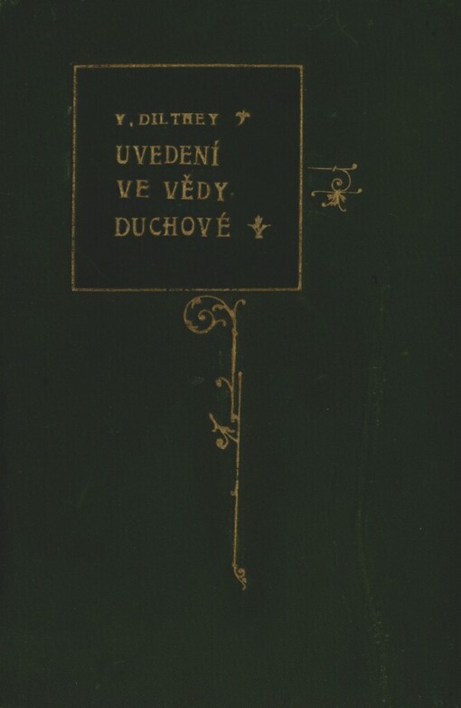 Uvedení ve vědy duchové :pokus položiti základ ke studiu společnosti a dějin