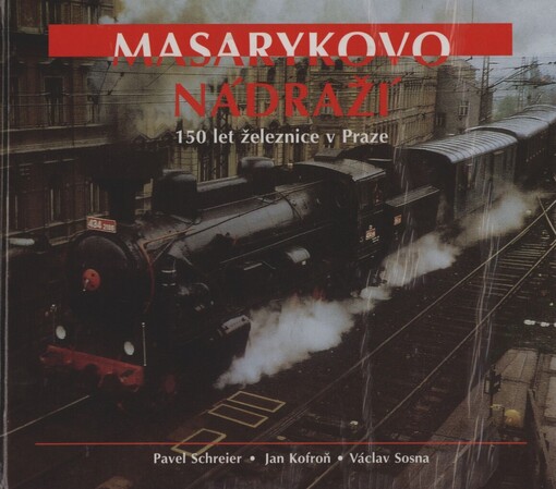 Masarykovo nádraží: 150 let železnice v Praze