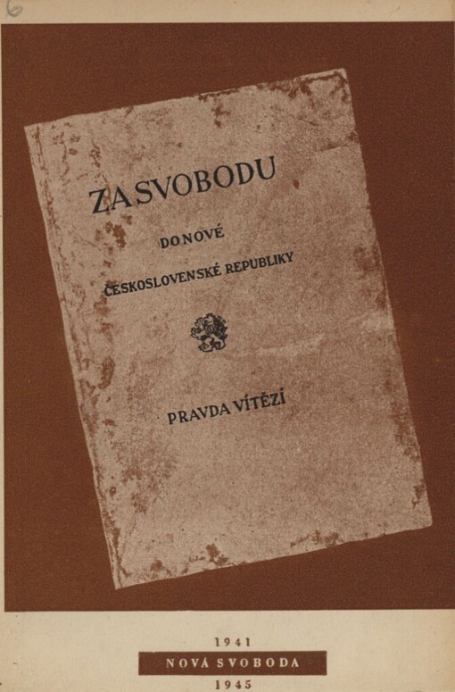 Za svobodu do nové Československé republiky :ideový program domácího odbojového hnutí vypracovaný v letech 1939-41