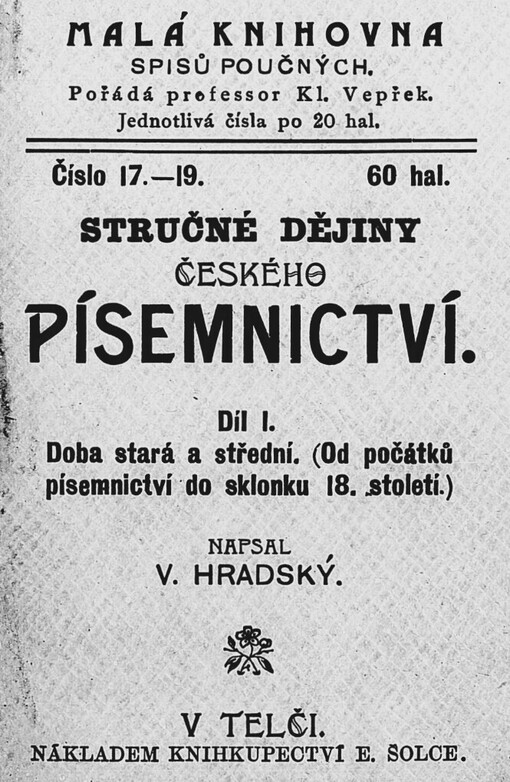 Stručné dějiny českého písemnictví.Díl 1,Doba stará a střední : (od počátků písemnictví do sklonku 18. století)