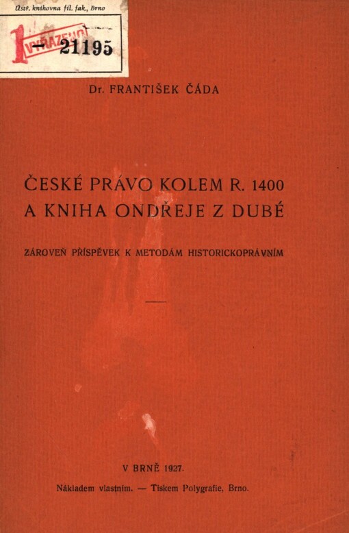 České právo kolem r. 1400 a kniha Ondřeje z Dubé :zároveň příspěvek k metodám historicko-právním