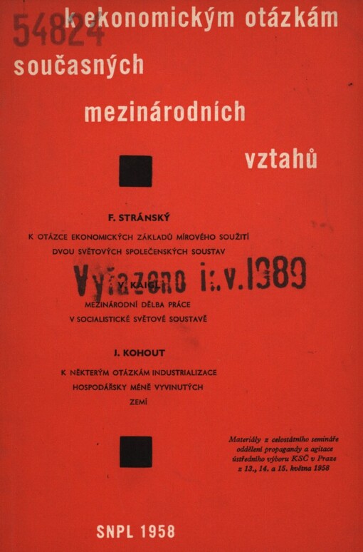 K ekonomickým otázkám současných mezinárodních vztahů :Materiály z celost. semináře odd. prop. a agit. ÚV KSČ v Praze z 13., 14. a 15. května 1958