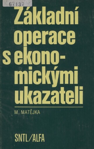 Základní operace s ekonomickými ukazateli :celost. vysokošk. příručka pro stud. VŠE stud. oboru ekon. statistika