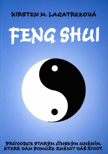 Feng shui: [průvodce starým čínským uměním, které vám pomůže změnit váš život]