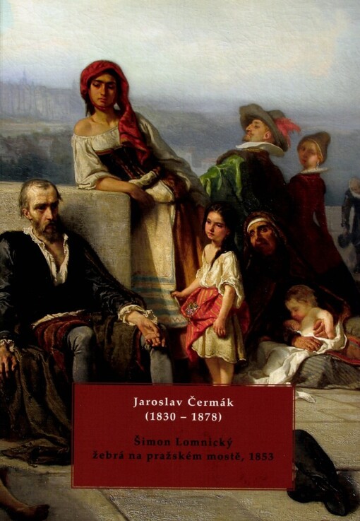 Jaroslav Čermák (1830-1878): Šimon Lomnický žebrá na pražském mostě, 1853 : Národní galerie v Praze - Sbírka umění 19. století a Galerie Kodl : Šternberský palác, [24. května - 31. prosince 2013 : výstavní medailon Sbírky umění 19. století