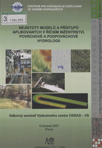 Nejistoty modelů a přístupů aplikovaných v říčním inženýrství, povrchové a podpovrchové hydrologii: odborný seminář Výzkumného centra CIDEAS - VS : 6. listopad 2007 Praha